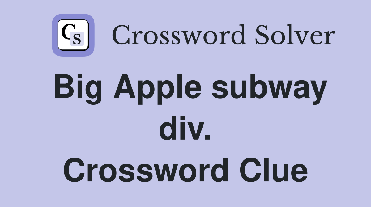 Big Apple subway div. Crossword Clue Answers Crossword Solver